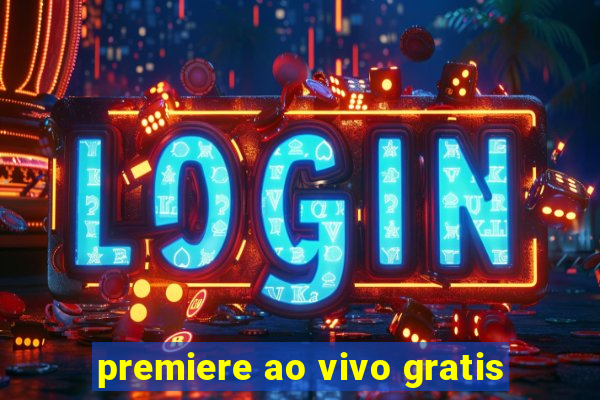 premiere ao vivo gratis